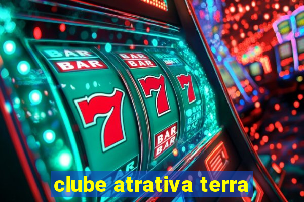 clube atrativa terra